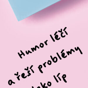 Humor léčí a řeší problémy daleko líp než utápění v slzách.