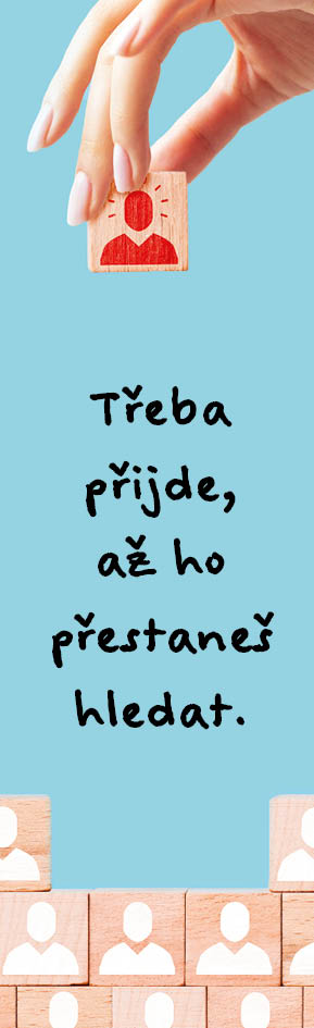 Třeba přijde, až ho přestaneš hledat